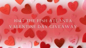 104.7 The Fish Atlanta Valentine Day Giveaway
